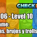 Stage 06 – Level 10 – Codename: “Espadas, brujos y trolls”