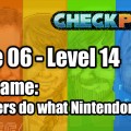 Stage 06 – Level 14 – Codename: “E3, others do what Nintendon’t”