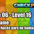 Stage 06 – Level 16 – Codename: “¿Cómo hacés para no hablar?”