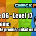 Stage 06 – Level 17 – Codename: “Efecto de promiscuidad en masa”