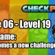 Stage 06 – Level 19 – Codename: “Here comes a new challenger”