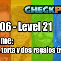 Stage 06 – Level 21 – Codename: “Invitado, torta y dos regalos trolleados”